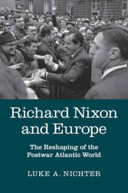Book cover of: Richard Nixon and Europe. By: Luke A. Nichter