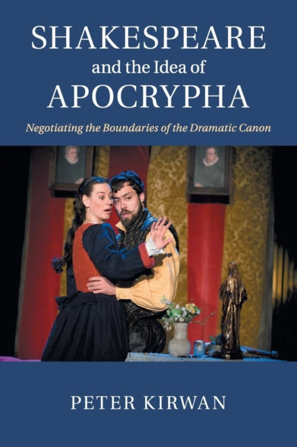 Book cover of: Shakespeare and the Idea of Apocrypha. By: Peter Kirwan