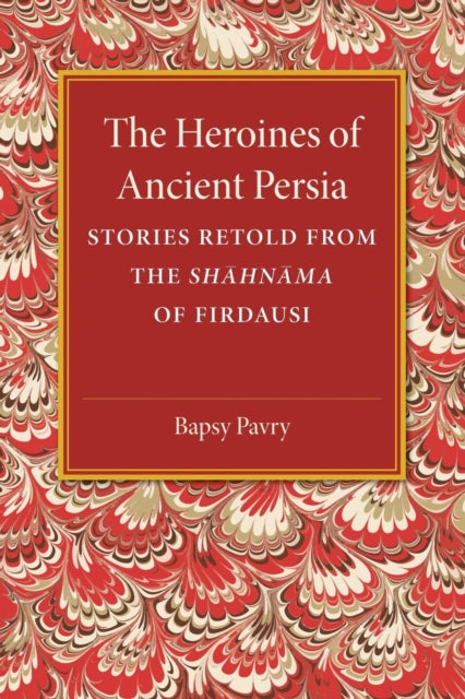 Book cover of: Heroines of Ancient Persia. By: Bapsy Pavry