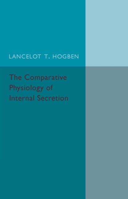 Book cover of: Comparative Physiology of Internal Secretion. By: Lancelot T. Hogben