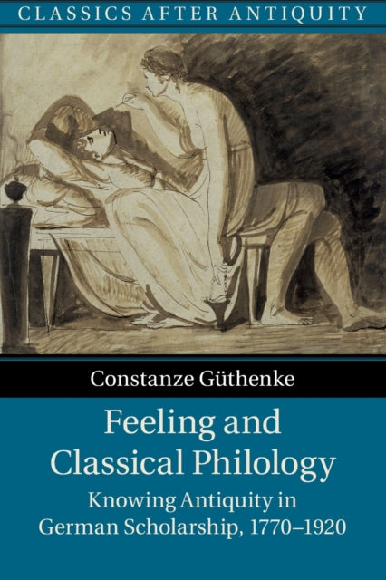 Book cover of: Feeling and Classical Philology. By: Constanze Güthenke