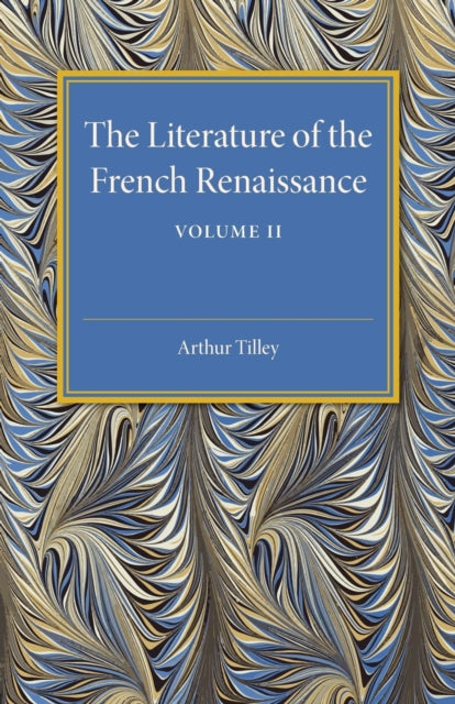 Book cover of: Literature of the French Renaissance: Volume 2. By: Arthur Tilley