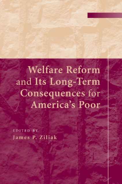 Book cover of: Welfare Reform and its Long-Term Consequences for America's Poor. By: James P. Ziliak