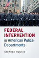 Book cover of: Federal Intervention in American Police Departments. By: Stephen Rushin