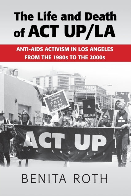 Book cover of: Life and Death of ACT UP/LA. By: Benita Roth
