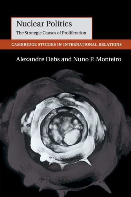 Book cover of: Nuclear Politics. By: Nuno P. Monteiro