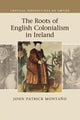 Book cover of: Roots of English Colonialism in Ireland. By: John Patrick Montaño