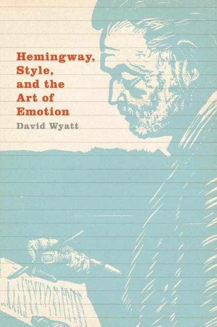 Book cover of: Hemingway, Style, and the Art of Emotion. By: David Wyatt