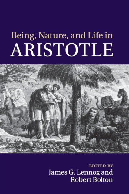 Book cover of: Being, Nature, and Life in Aristotle. By: James G. Lennox