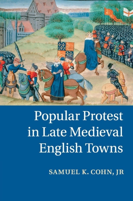 Book cover of: Popular Protest in Late Medieval English Towns. By: Cohn, Samuel K., Jr.