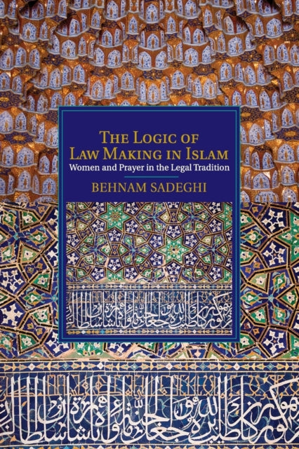 Book cover of: Logic of Law Making in Islam. By: Behnam Sadeghi