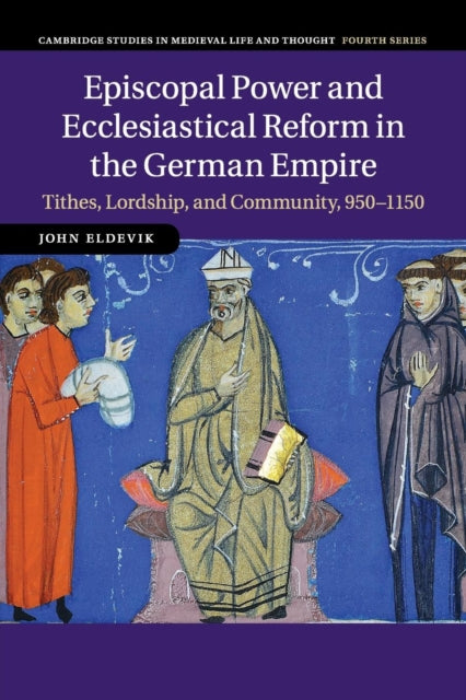 Book cover of: Episcopal Power and Ecclesiastical Reform in the German Empire. By: John Eldevik