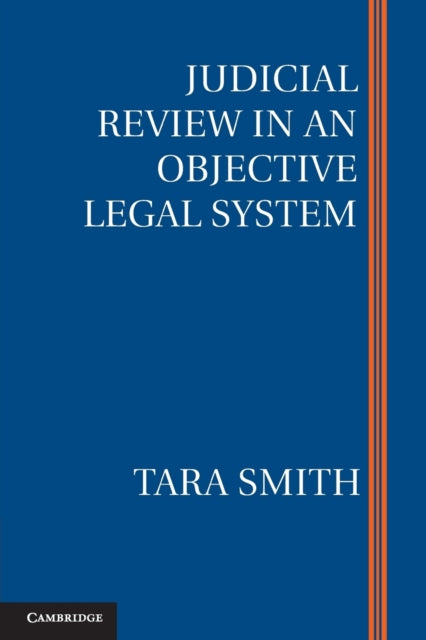 Book cover of: Judicial Review in an Objective Legal System. By: Tara Smith