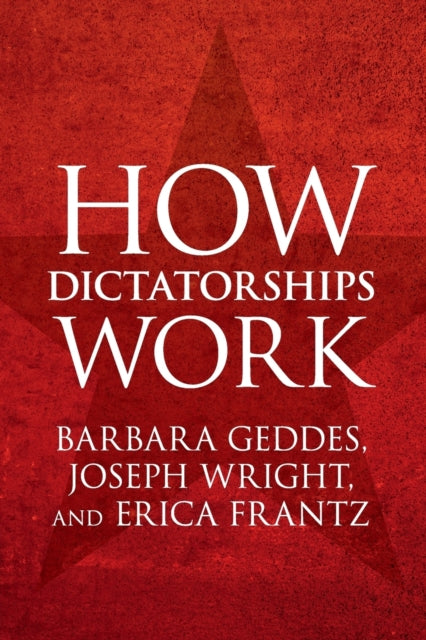 Book cover of: How Dictatorships Work. By: Barbara Geddes