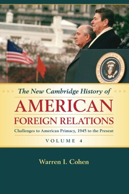 Book cover of: New Cambridge History of American Foreign Relations: Volume 4, Challenges to American Primacy, 1945 to the Present. By: Warren I. Cohen