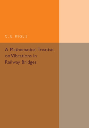 A Mathematical Treatise on Vibrations in Railway Bridges