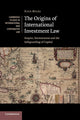 Book cover of: Origins of International Investment Law. By: Kate Miles