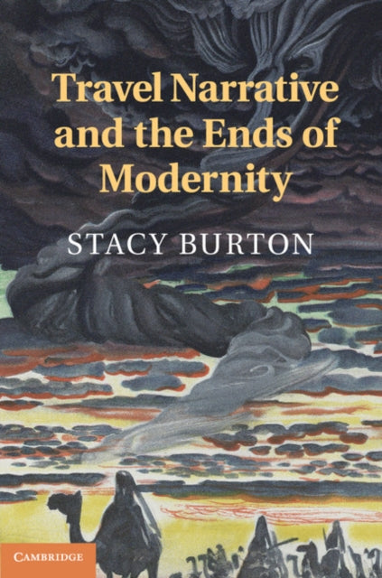 Book cover of: Travel Narrative and the Ends of Modernity. By: Stacy Burton