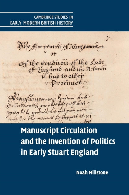 Book cover of: Manuscript Circulation and the Invention of Politics in Early Stuart England. By: Noah Millstone