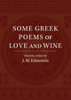 Book cover of: Some Greek Poems of Love and Wine. By: J. M. Edmonds