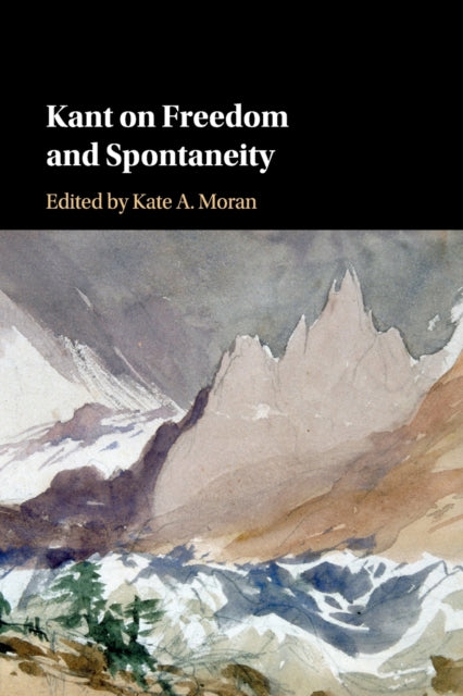 Book cover of: Kant on Freedom and Spontaneity. By: Kate A. Moran