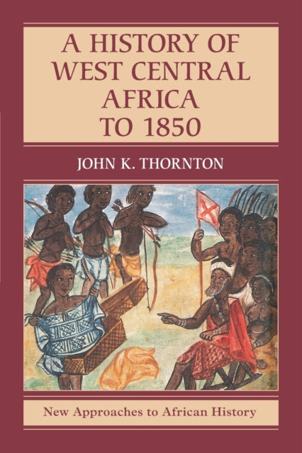Book cover of: History of West Central Africa to 1850. By: John K. Thornton