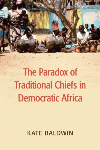 Book cover of: Paradox of Traditional Chiefs in Democratic Africa. By: Kate Baldwin