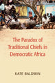 Book cover of: Paradox of Traditional Chiefs in Democratic Africa. By: Kate Baldwin