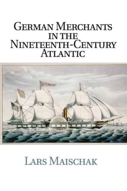 German Merchants in the Nineteenth-Century Atlantic