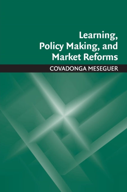 Book cover of: Learning, Policy Making, and Market Reforms. By: Covadonga Meseguer