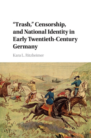 Trash,' Censorship, and National Identity in Early Twentieth-Century Germany