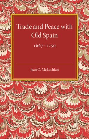 Trade and Peace with Old Spain, 1667–1750