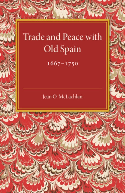 Trade and Peace with Old Spain, 1667–1750