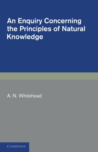 Book cover of: Enquiry Concerning the Principles of Natural Knowledge. By: A. N. Whitehead