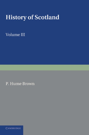 History of Scotland: Volume 3, From the Revolution of 1689 to the Year 1910