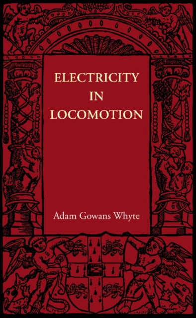 Book cover of: Electricity in Locomotion. By: Adam Gowans Whyte