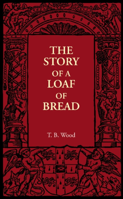 Book cover of: Story of a Loaf of Bread. By: T. B. Wood