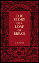 Book cover of: Story of a Loaf of Bread. By: T. B. Wood