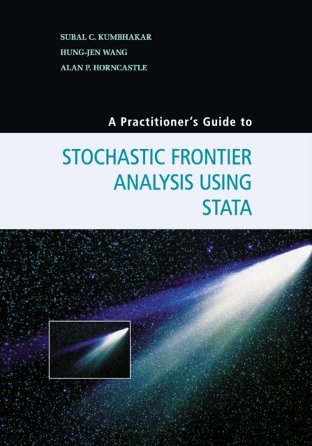 Book cover of: Practitioner's Guide to Stochastic Frontier Analysis Using Stata. By: Subal C. Kumbhakar