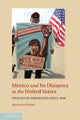 Book cover of: Mexico and its Diaspora in the United States. By: Alexandra Délano