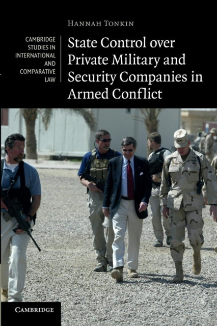 Book cover of: State Control over Private Military and Security Companies in Armed Conflict. By: Hannah Tonkin