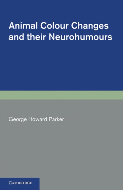 Book cover of: Animal Colour Changes and their Neurohumours. By: George Howard Parker