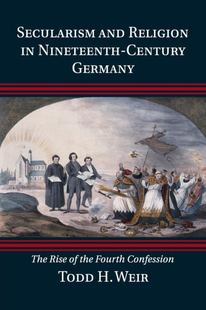 Book cover of: Secularism and Religion in Nineteenth-Century Germany. By: Todd H. Weir