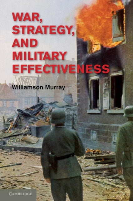 Book cover of: War, Strategy, and Military Effectiveness. By: Williamson Murray