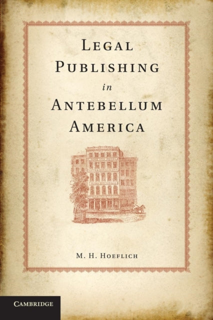 Book cover of: Legal Publishing in Antebellum America. By: M. H. Hoeflich