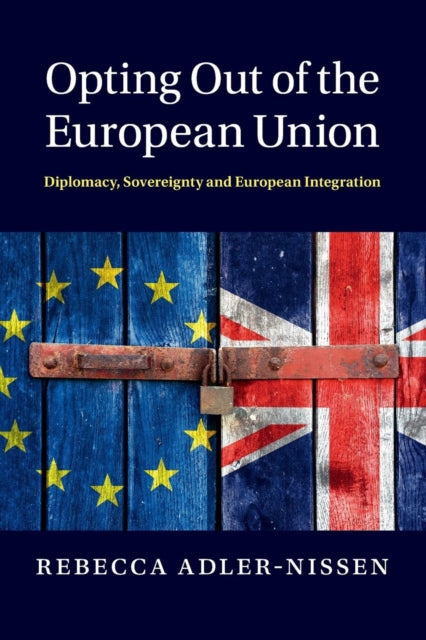 Book cover of: Opting Out of the European Union. By: Rebecca Adler-Nissen