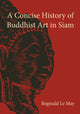 Book cover of: Concise History of Buddhist Art in Siam. By: Reginald Le May