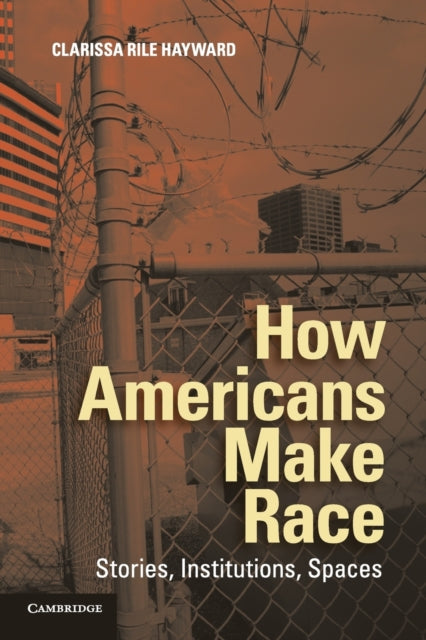 Book cover of: How Americans Make Race. By: Clarissa Rile Hayward