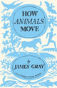 Book cover of: How Animals Move. By: James Gray