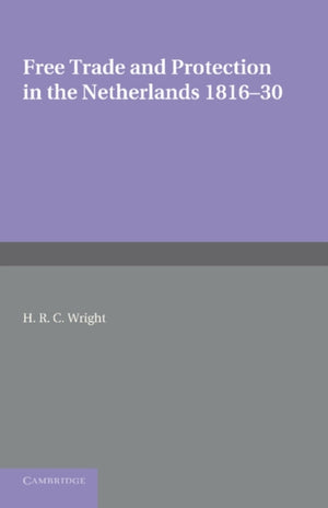 Free Trade and Protection in the Netherlands 1816–30